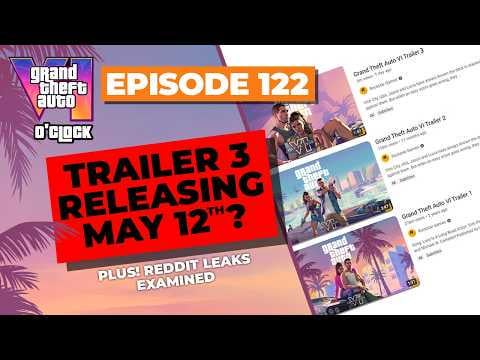 Trailer 3 Releasing May 12th? - GTA VI O'clock - Episode 122